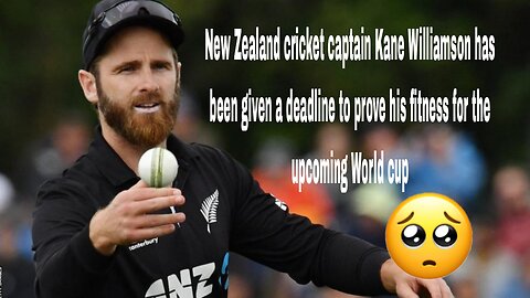 Williamson given deadline to prove World Cup fitness