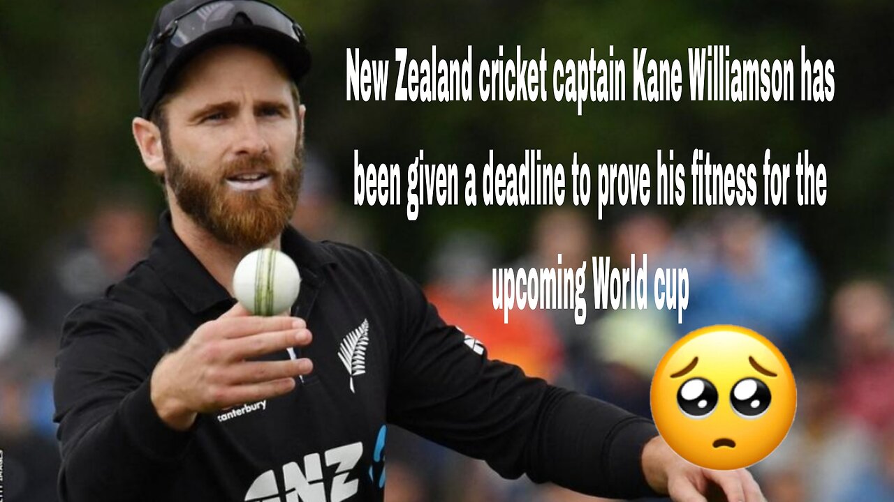 Williamson given deadline to prove World Cup fitness