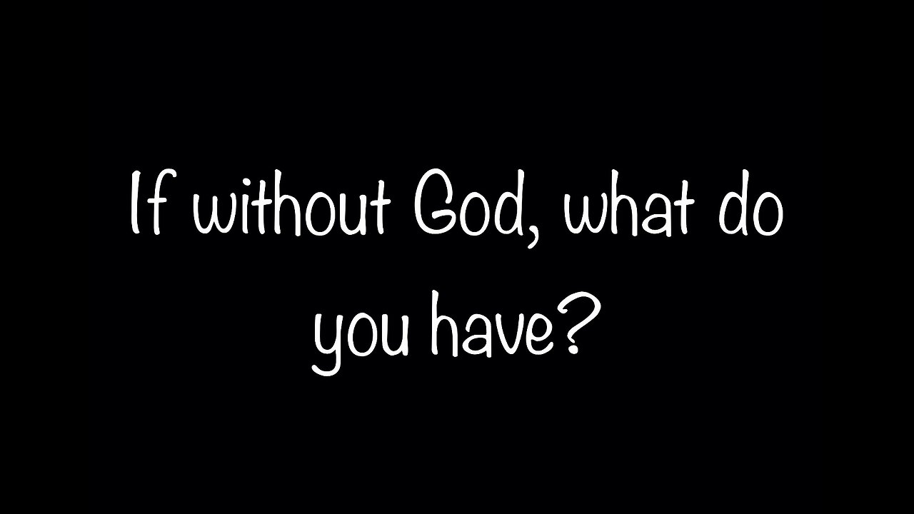 Must watch!!- if without Him, what do you have?