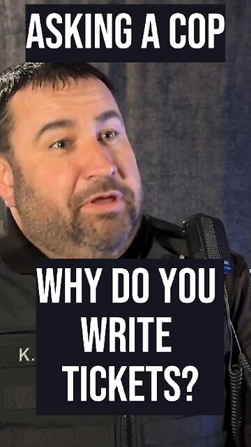 Asking a cop - Why do you write tickets?