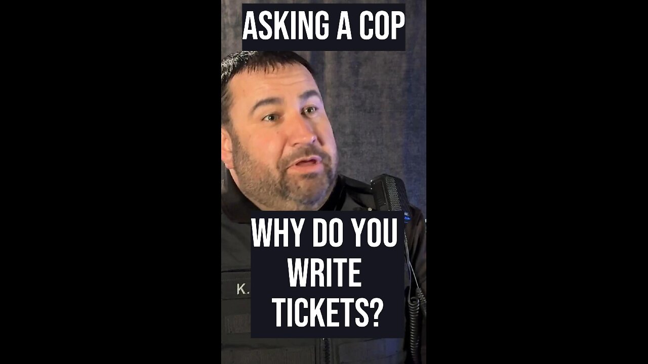 Asking a cop - Why do you write tickets?