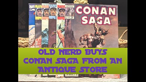 OLD NERD BUYS CONAN SAGA FROM AN ANTIQUE STORE