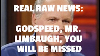 REAL RAW NEWS: GODSPEED, MR. LIMBAUGH, YOU WILL BE MISSED