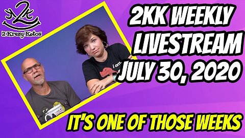 2kk weekly livestream - July 30th