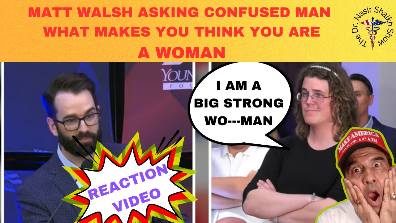 REACTION VIDEO: Matt Walsh Asks Biological Man Why He Needs Validation FromOther Women to Be a Woman