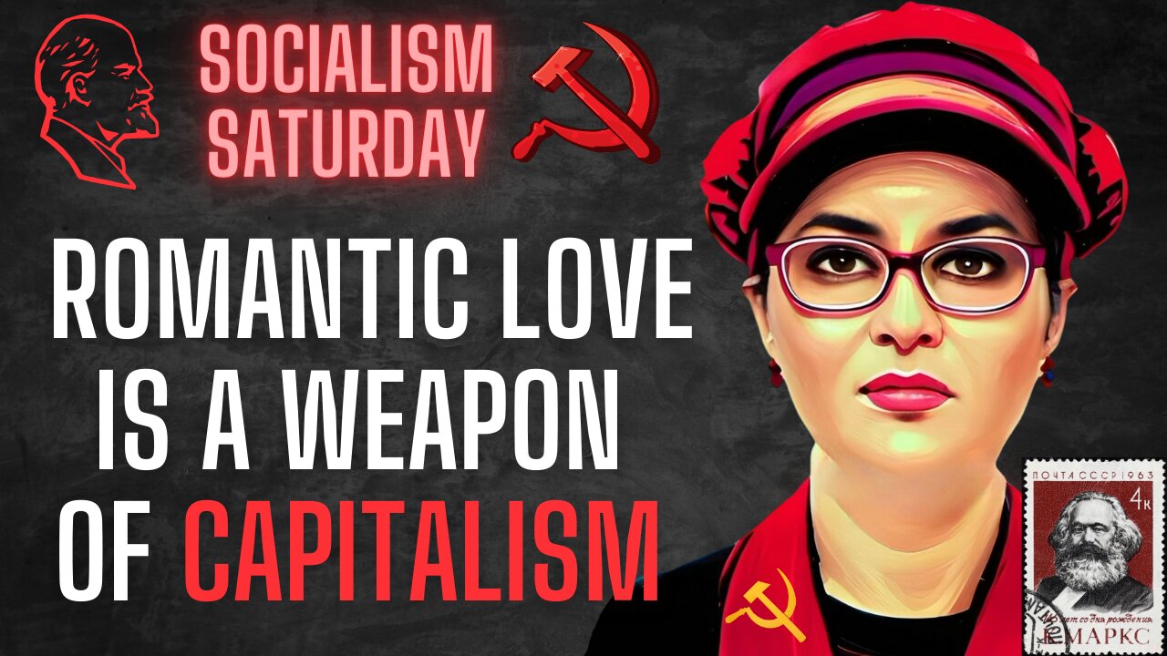 Socialism Saturday: Romantic Love is a Weapon of Capitalism