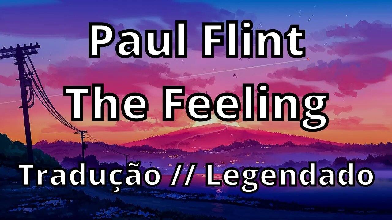 Paul Flint - The Feeling ( Tradução // Legendado )