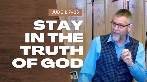 Stay In the Truth of God — Jude 1:17–25 (Traditional Worship)