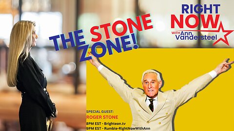 JULY 6, 2023 RIGHT NOW W/ANN VANDERSTEEL: THE STONE ZONE - ROGER IN THE HOUSE!