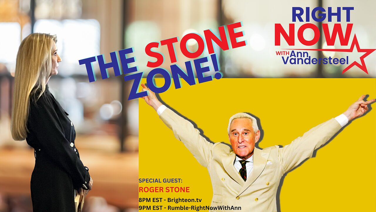 JULY 6, 2023 RIGHT NOW W/ANN VANDERSTEEL: THE STONE ZONE - ROGER IN THE HOUSE!