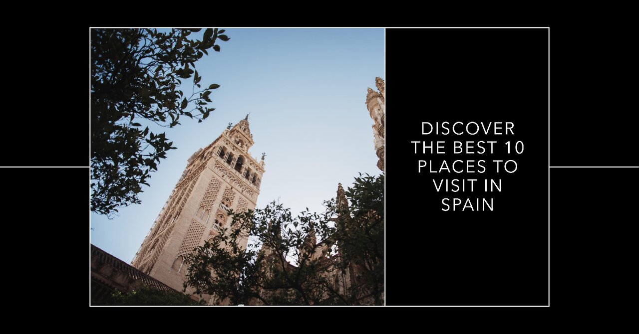 Discover the Best 10 Places to Visit in Spain | Must-See Spanish Destinations