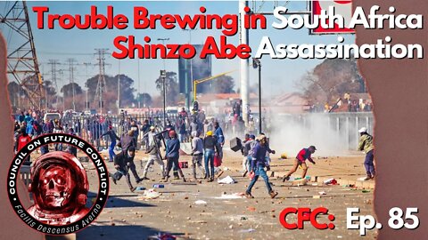 CFC Ep. 85 - Trouble Brewing in South Africa, Shinzo Abe Assassination