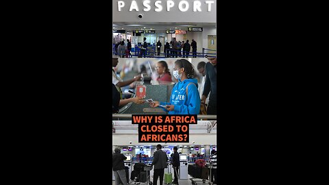 WHY IS AFRICA CLOSED TO AFRICANS?