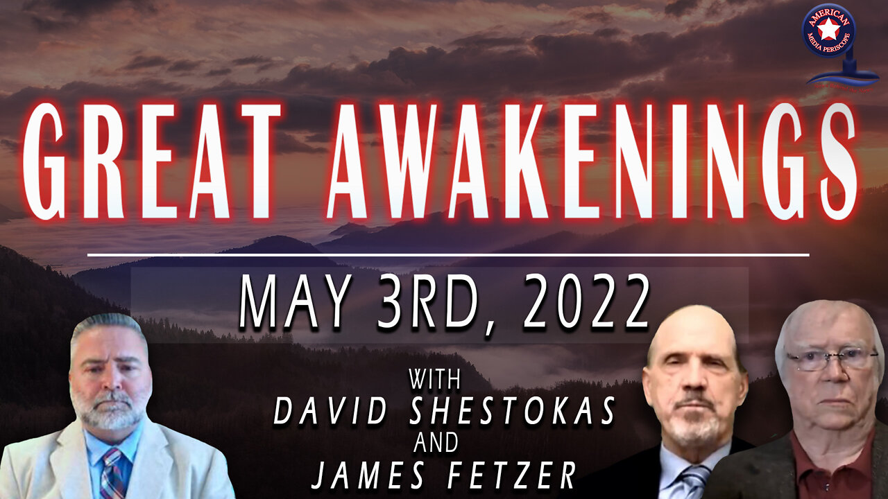 GREAT AWAKENINGS | May 3rd, 2022