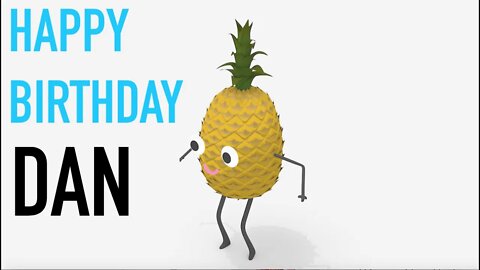 Happy Birthday DAN! - PINEAPPLE Birthday Song