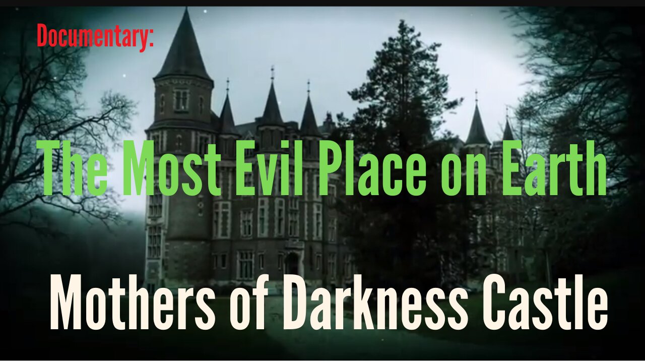 The Most Evil Place on Earth - Mothers of Darkness Castle - Documentary