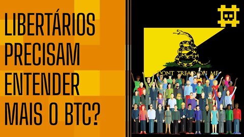 O que falta para mais libertários entenderem o bitcoin? - [CORTE]