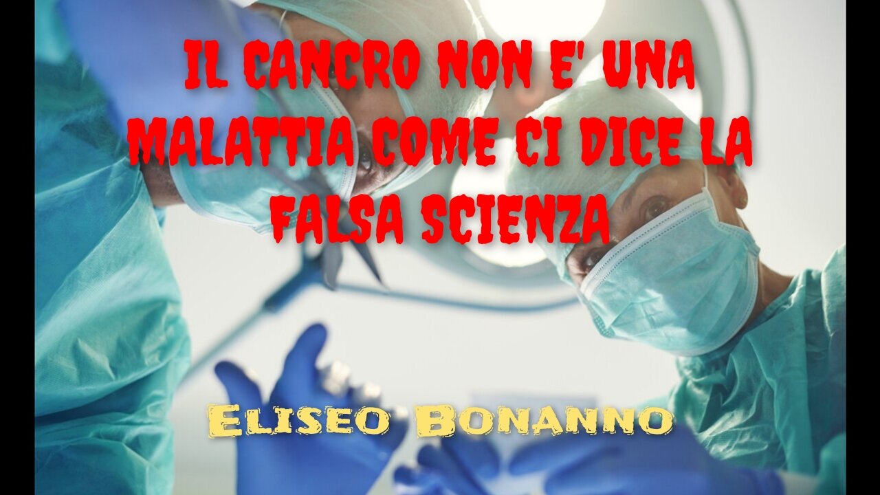 IL CANCRO NON E' UNA MALATTIA COME CI DICE LA FALSA SCIENZA