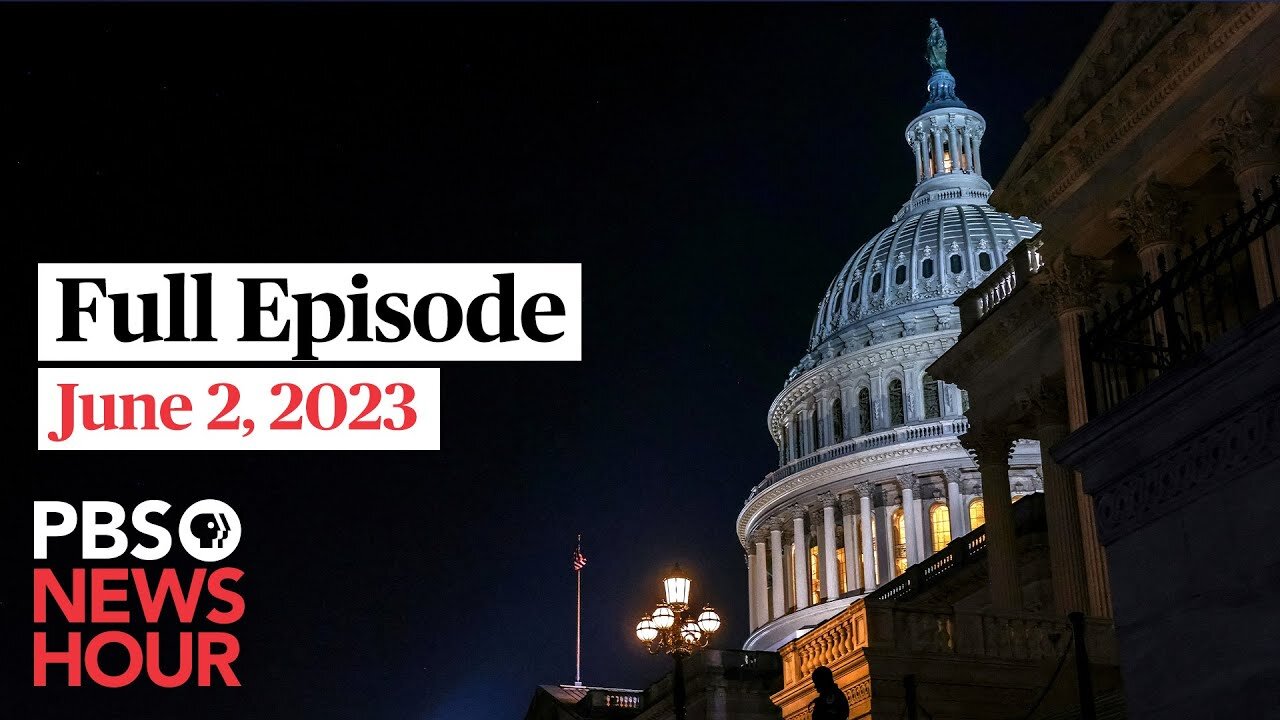 PBS NewsHour full episode, June 2, 2023