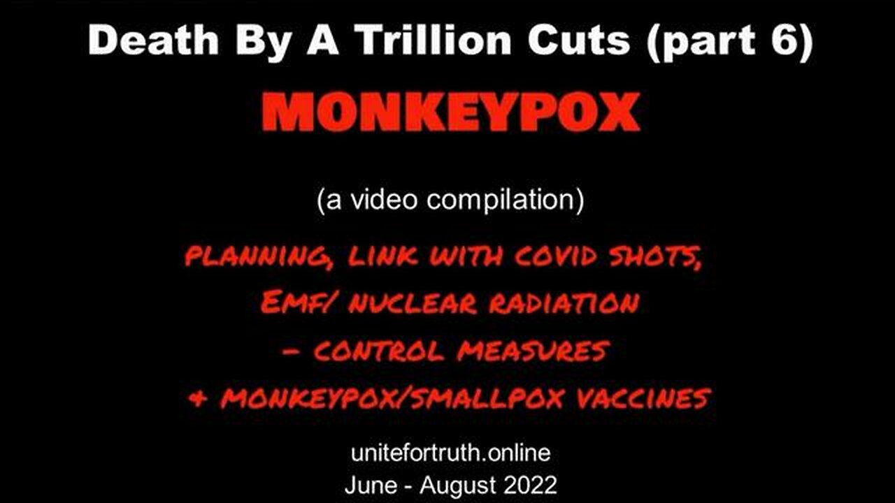 Death By a Trillion Cuts (part 6) - MONKEYPOX - Planning, Injections, EMF (Aug 2022)