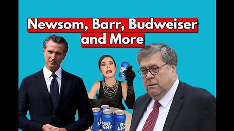 Newsom, Barr, Budweiser and More... Real News with Lucretia Hughes.