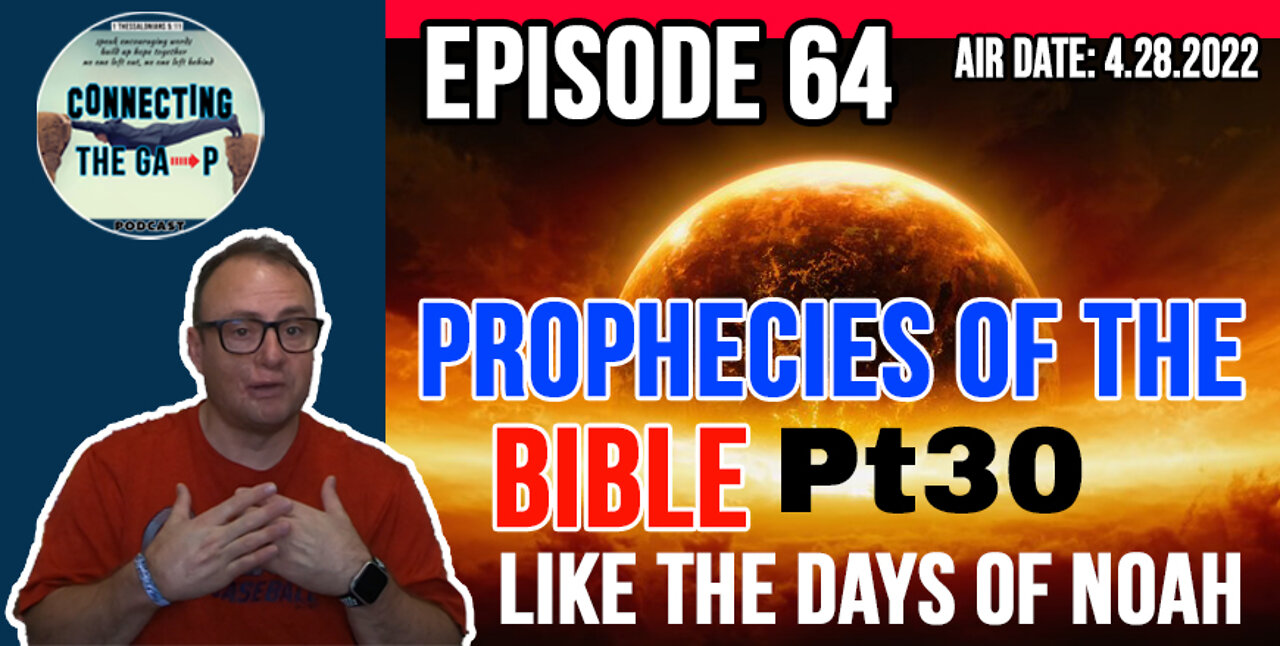 Episode 64 - Prophecies of the Bible Pt. 30 - Like The Days of Noah