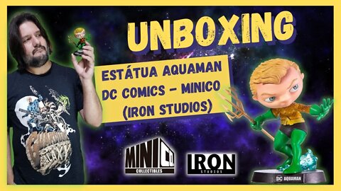 UNBOXING: Estátua Aquaman - DC Comics - MiniCo - Iron Studios