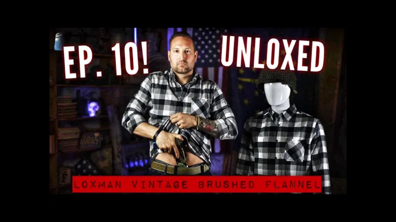 UNLOXED: EP. 10 -- Loxman Vintage Brushed Flannel