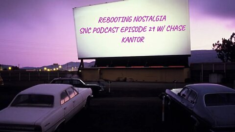 Rebooting Nostalgia-SNC Podcast Episode 29 W/ Chase Kantor