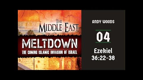 Middle East Meltdown 04 - Ezekiel 36. Ezekiel 36:22-32.