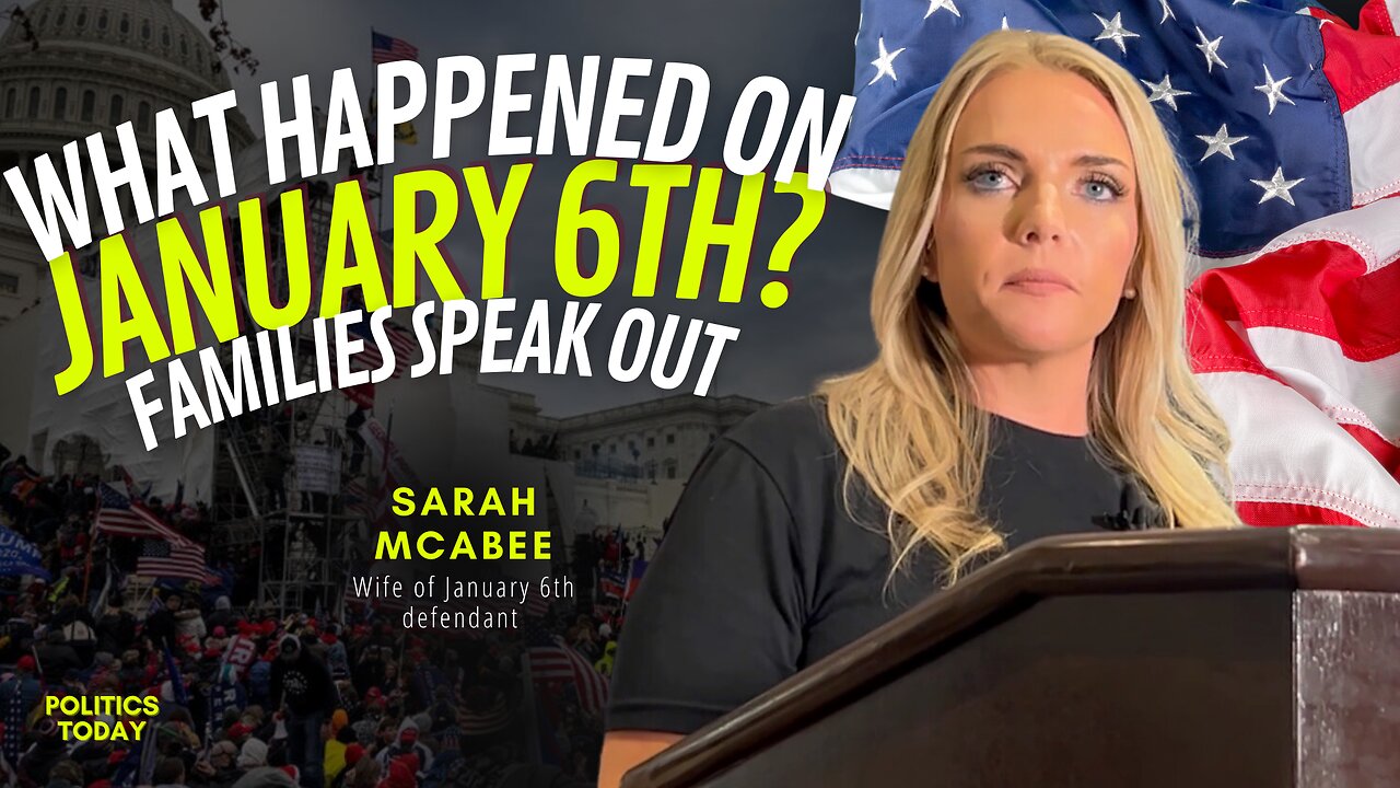 What Happened on January 6th? | Families Speak Out! (SARAH McABEE) - Politics Today