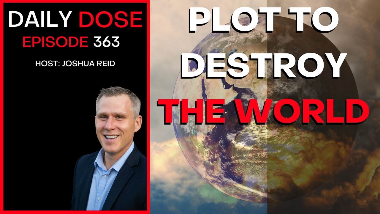 Ep. 363 | Plot to Destroy The World | The Daily Dose