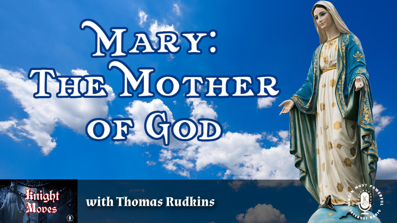 08 May 23, Knight Moves: Mary: The Mother of God with Thomas Rudkins