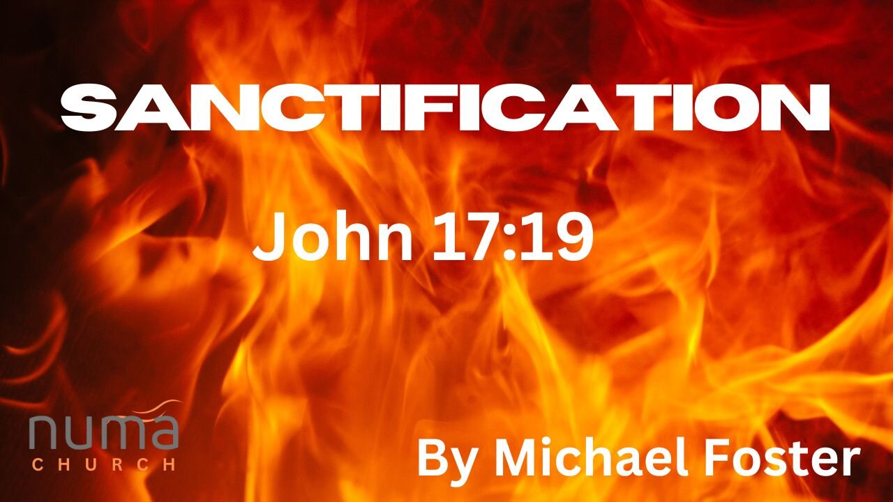 SANCTIFICATION | JOHN 17:19 | Michael Foster | NUMA Church NC