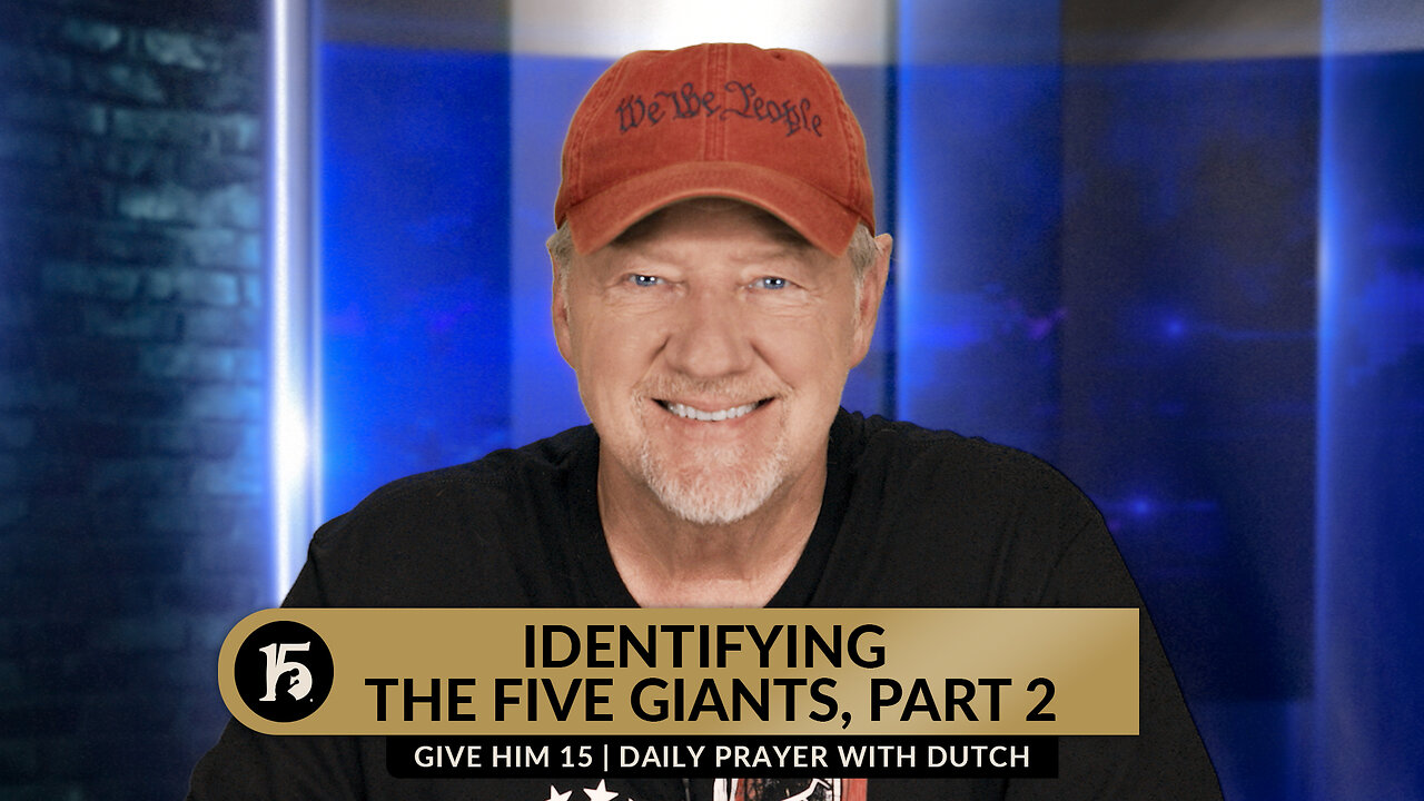Identifying the Five Giants, Part 2 | Give Him 15: Daily Prayer with Dutch | September 1, 2023