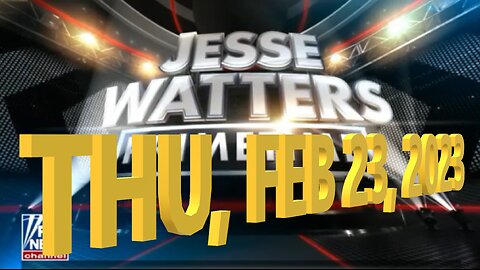 Jesse Watters 02-23-2023