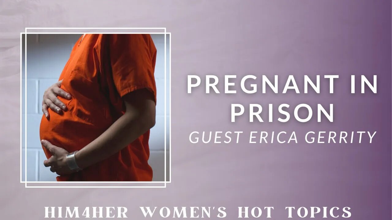 Pregnant in Prison - Erica Gerrity & Shug Bury - HIM4Her Women's Hot Topics