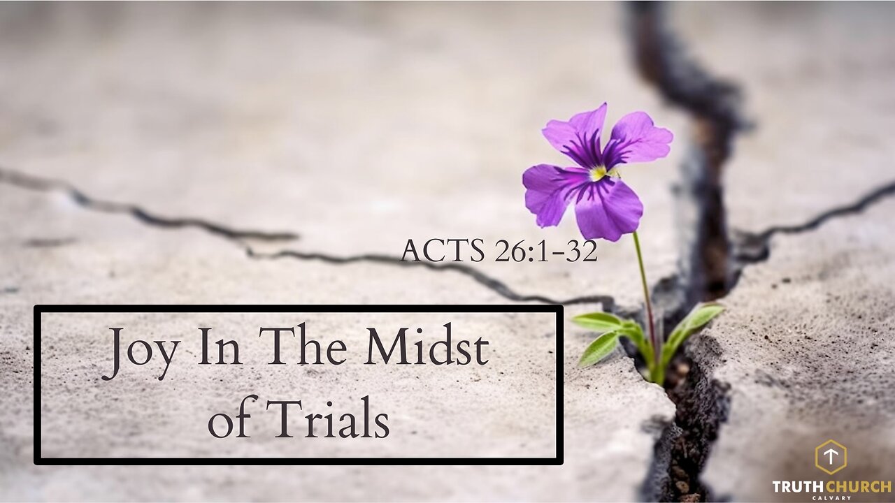 "Joy In The Midst of Trials" Acts 26:1-32