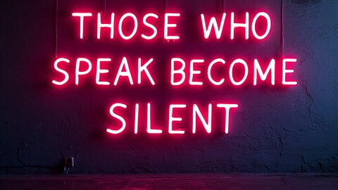 Those Who Speak Become Silent