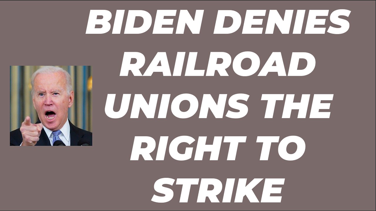 BIDEN DENIES RAILROAD UNIONS THE RIGHT TO STRIKE