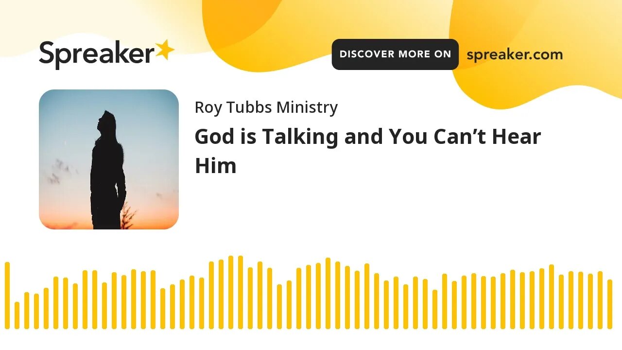 God is Talking and You Can’t Hear Him