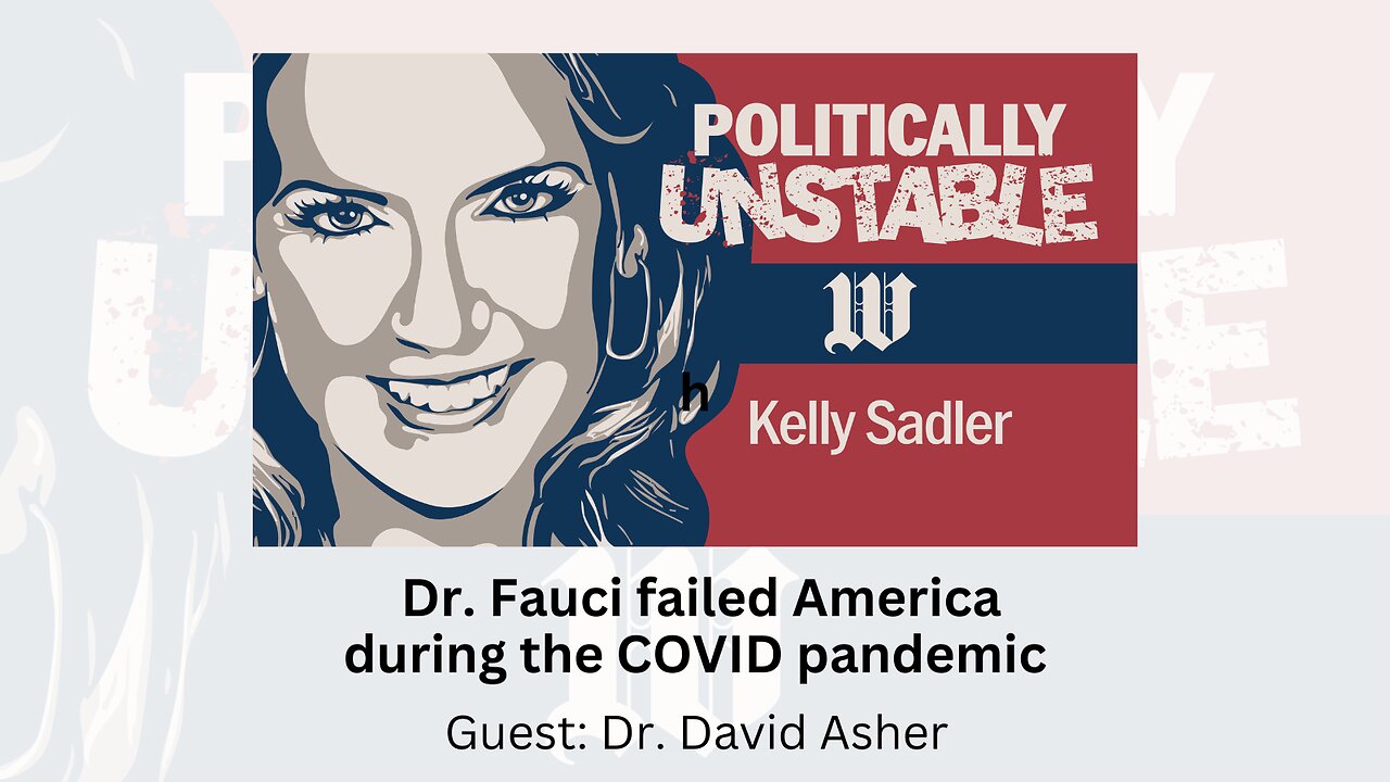 Politically Unstable: Dr. Fauci failed America during the COVID pandemic