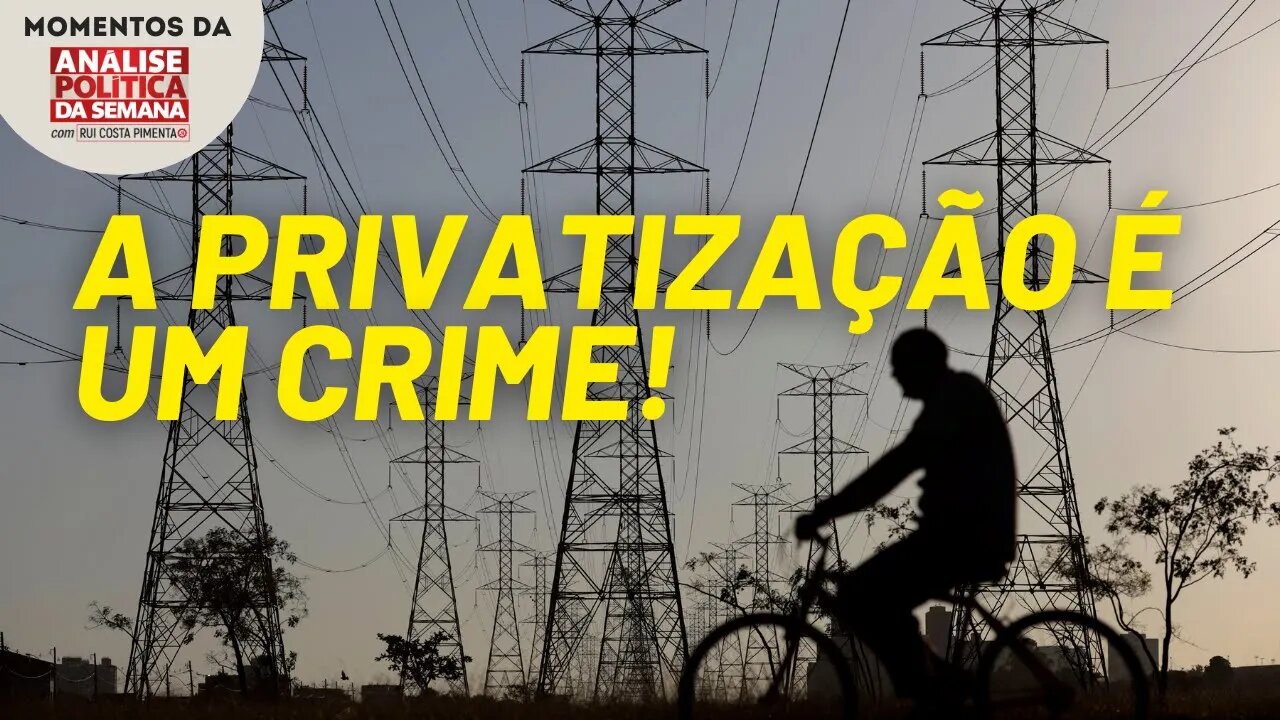 Privatização da Eletrobras, mais um crime contra a economia nacional | Momentos