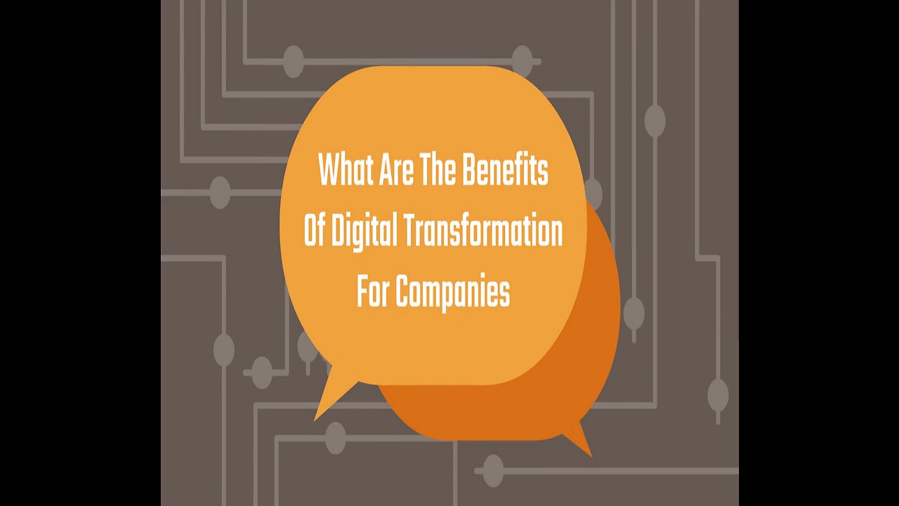 What Are The Benefits Of Digital Transformation For Companies