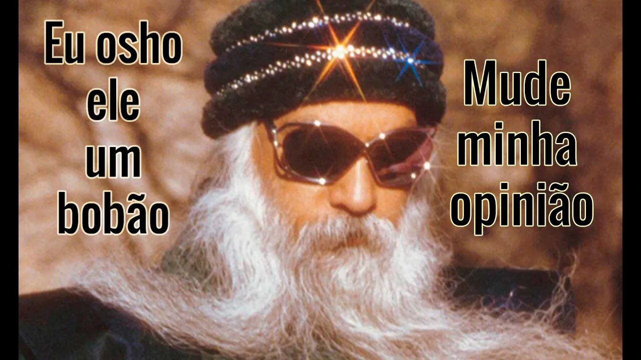 Fãs do Osho expliquem seu mestre ou parem de ser otários