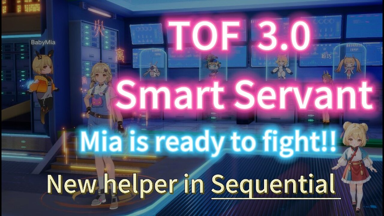 【Ready for ToF 3.0】- Tower of Fantasy Smart Servant system. New baby helper in Sequential!!! 備戰幻塔3.0