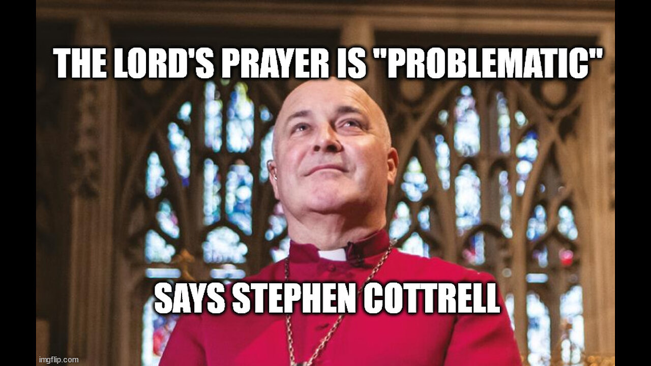 Archbishop of York Stephen Cottrell says "The Lord's Prayer is Problematic"