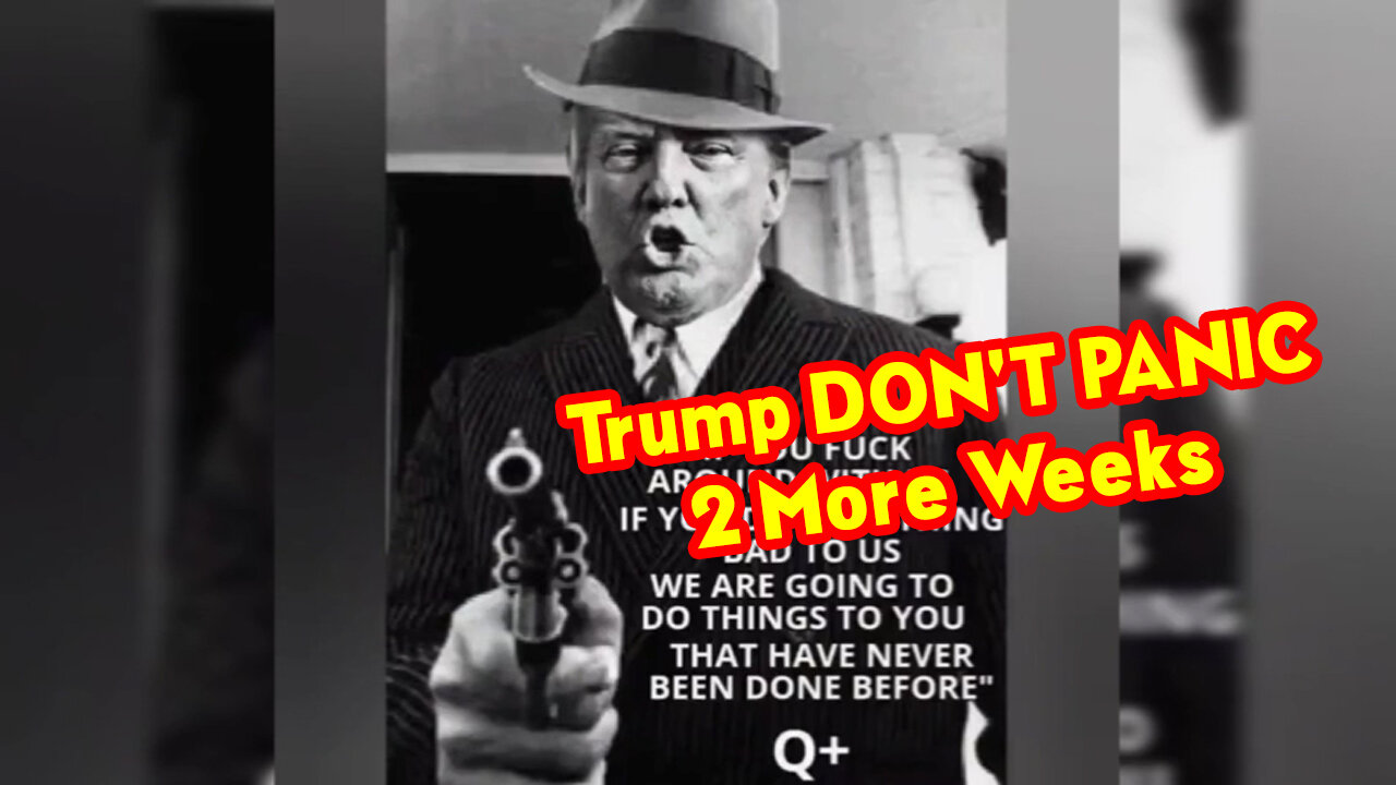 Trump DON'T PANIC > Trust the Plan! 2 More Weeks