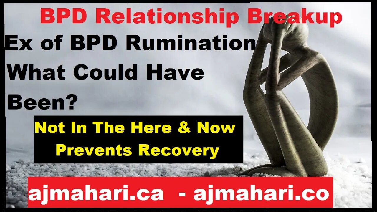 BPD Relationship Rumination is Past Focus Missing What Could Have Been No Focus on You Now