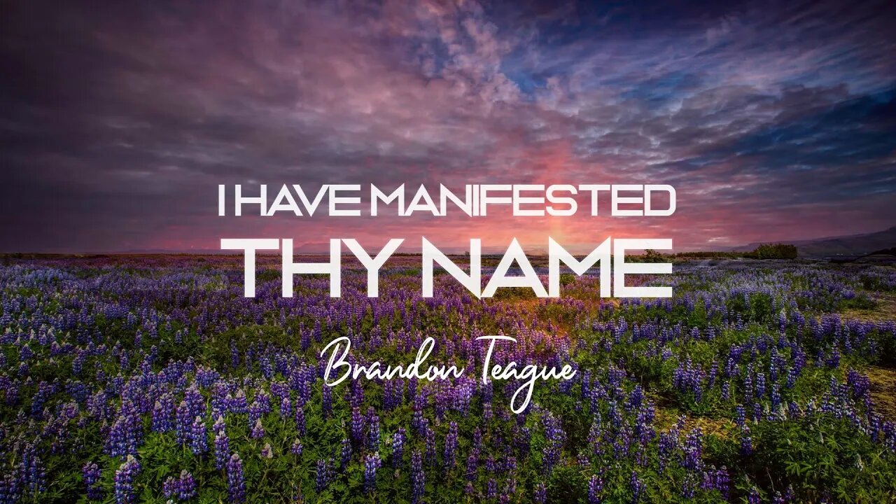 Brandon Teague - Getting to Know Jesus Part 184 “I Have Manifested Thy Name”